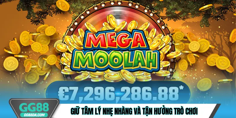 Giữ tâm lý nhẹ nhàng và tận hưởng trò chơi