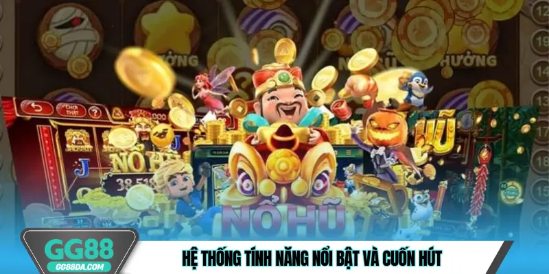 Hệ thống tính năng nổi bật và cuốn hút