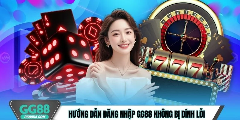 Hướng dẫn đăng nhập GG88 không bị dính lỗi